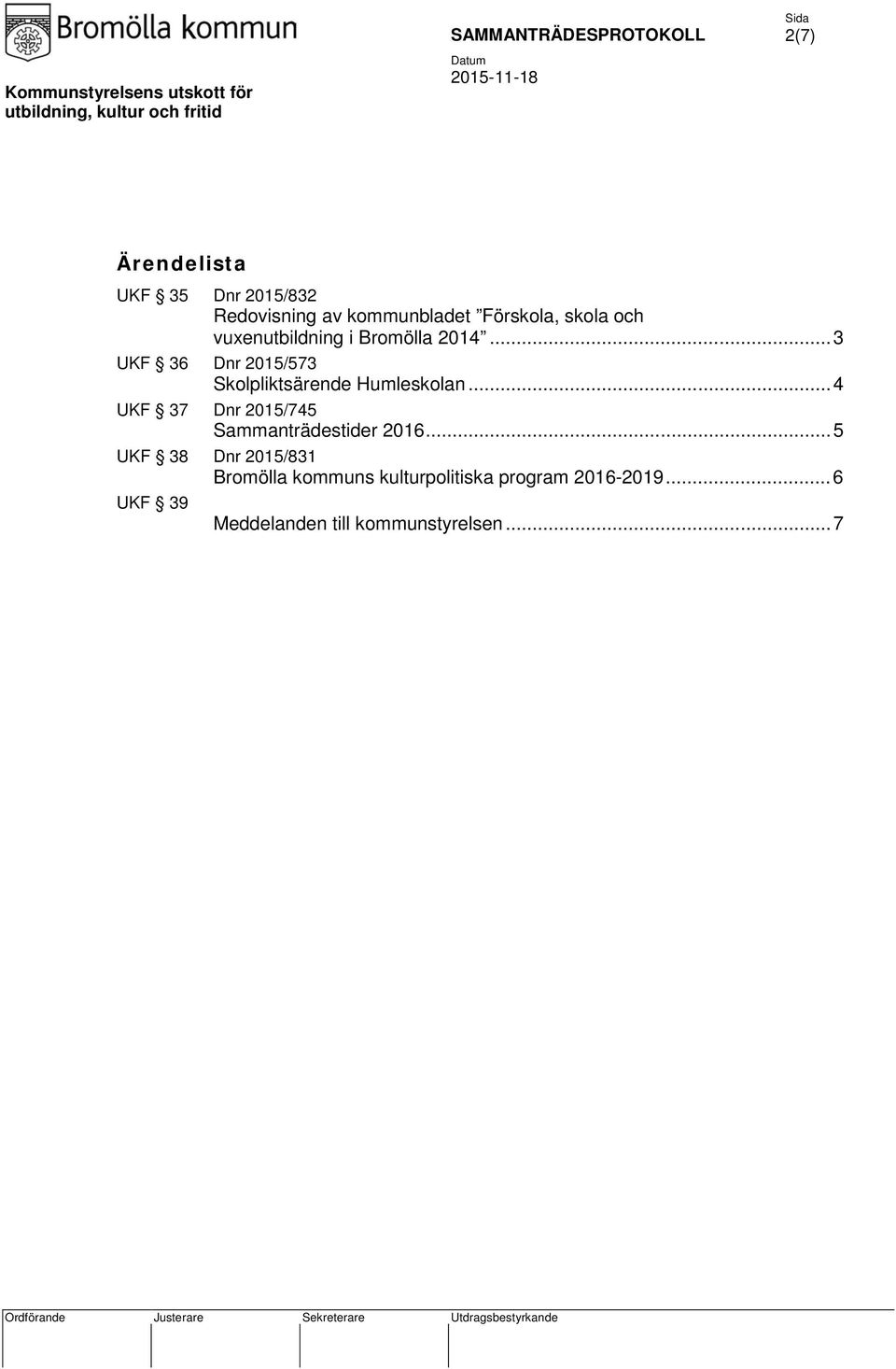 .. 3 UKF 36 Dnr 2015/573 Skolpliktsärende Humleskolan.