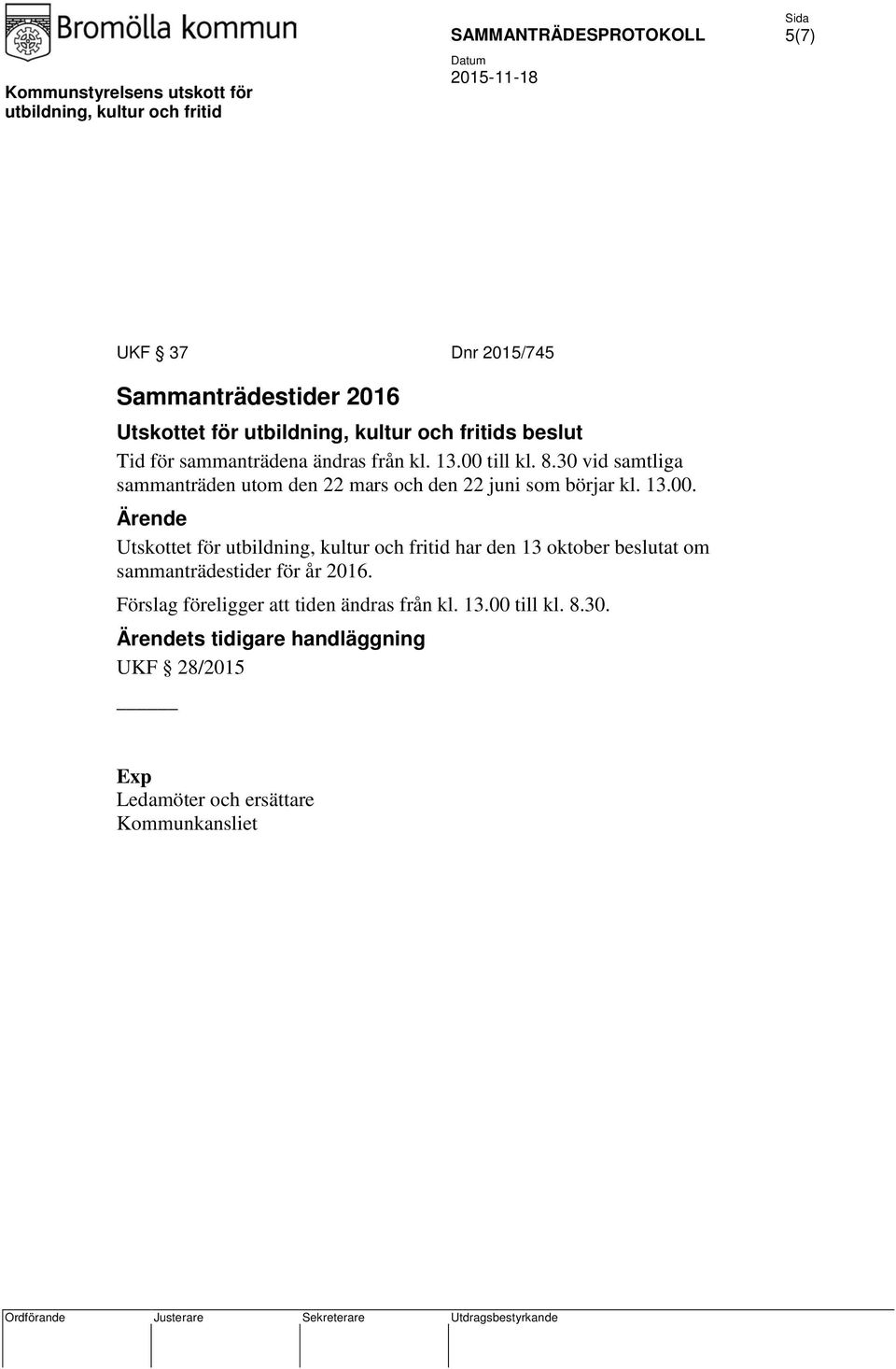 Förslag föreligger att tiden ändras från kl. 13.00 till kl. 8.30.