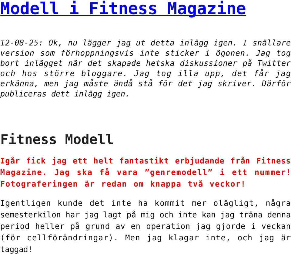 Därför publiceras dett inlägg igen. Fitness Modell Igår fick jag ett helt fantastikt erbjudande från Fitness Magazine. Jag ska få vara genremodell i ett nummer!