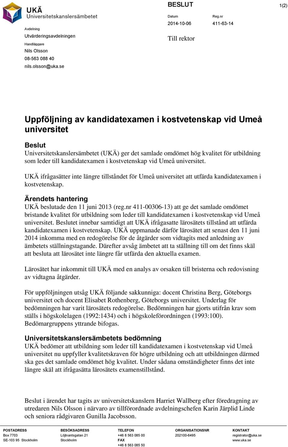 leder till kandidatexamen i kostvetenskap vid Umeå universitet. UKÄ ifrågasätter inte längre tillståndet för Umeå universitet att utfärda kandidatexamen i kostvetenskap.