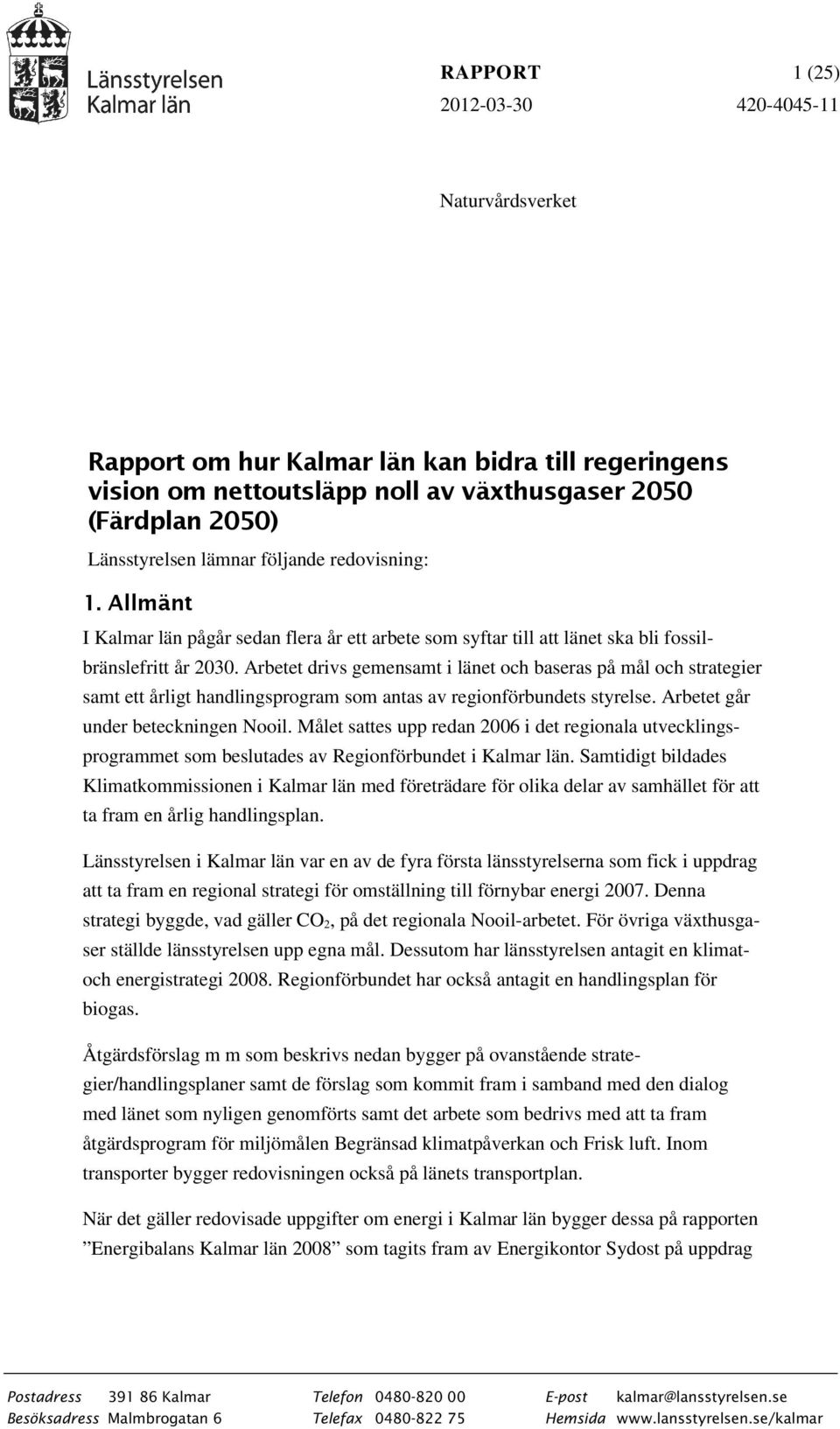 Arbetet drivs gemensamt i länet och baseras på mål och strategier samt ett årligt handlingsprogram som antas av regionförbundets styrelse. Arbetet går under beteckningen Nooil.