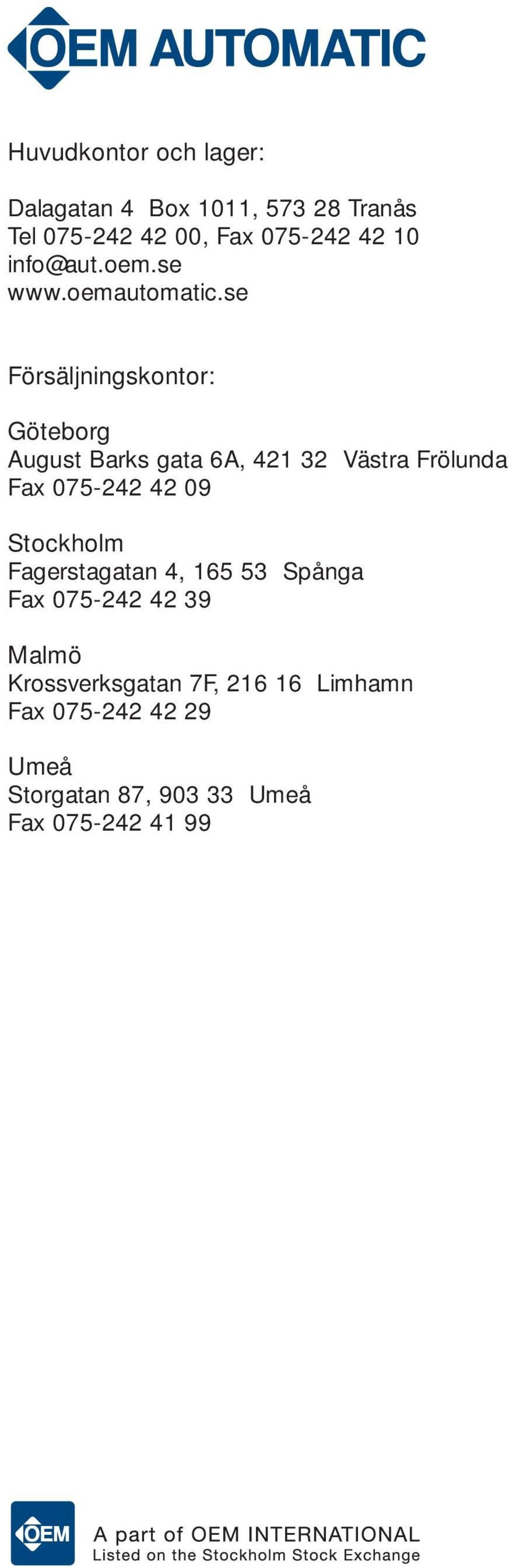 se Försäljningskontor: Göteborg August Barks gata 6A, 421 32 Västra Frölunda Fax 075-242 42 09