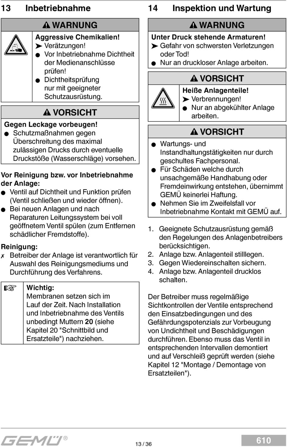 vor Inbetriebnahme der Anlage: Ventil auf Dichtheit und Funktion prüfen (Ventil schließen und wieder öffnen).