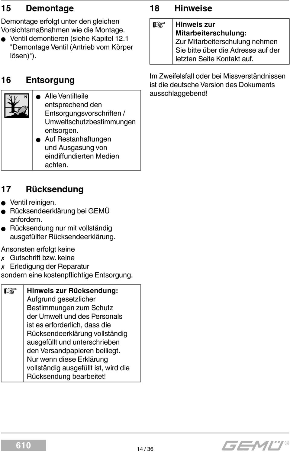 18 Hinweise Hinweis zur Mitarbeiterschulung: Zur Mitarbeiterschulung nehmen Sie bitte über die Adresse auf der letzten Seite Kontakt auf.