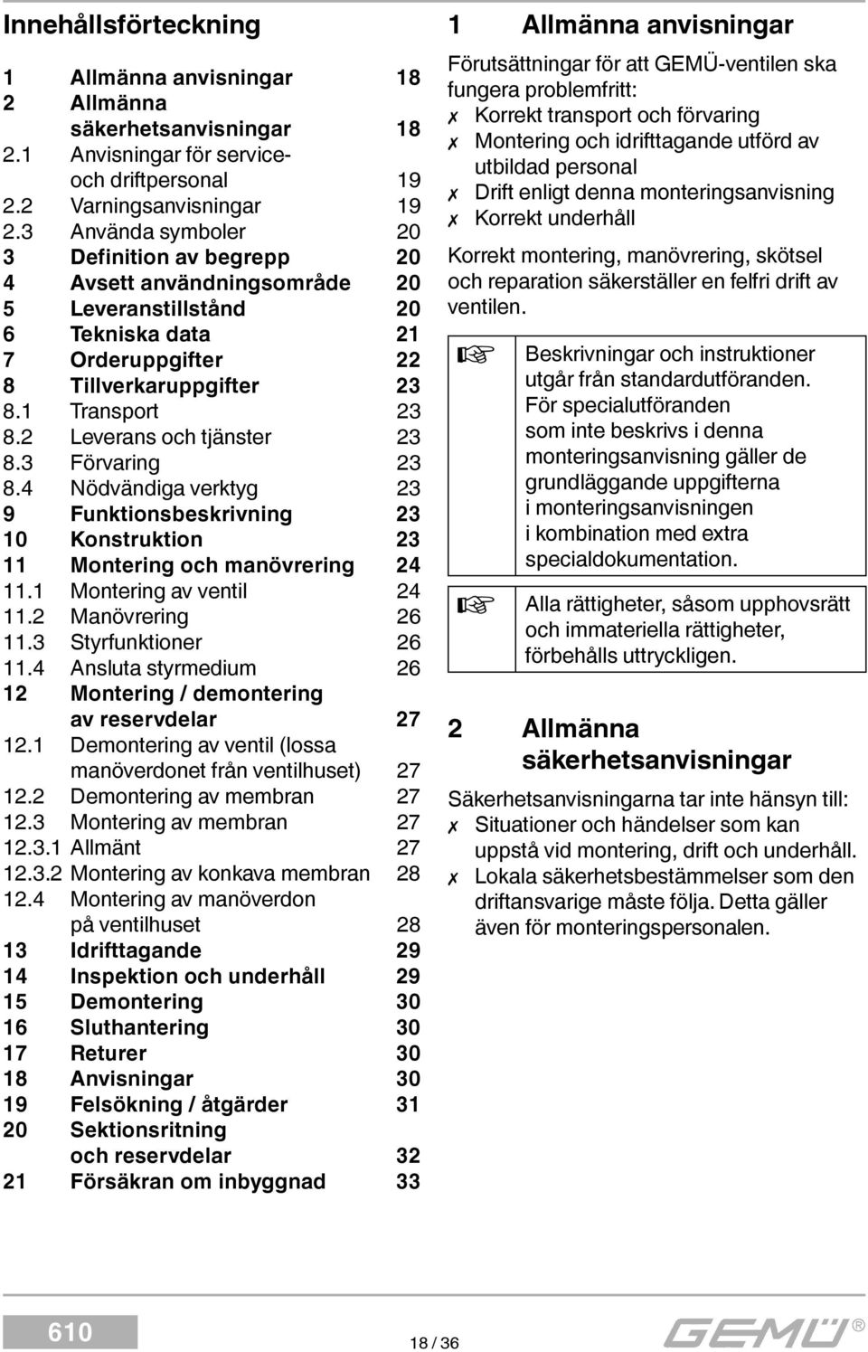 2 Leverans och tjänster 23 8.3 Förvaring 23 8.4 Nödvändiga verktyg 23 9 Funktionsbeskrivning 23 10 Konstruktion 23 11 Montering och manövrering 24 11.1 Montering av ventil 24 11.2 Manövrering 26 11.
