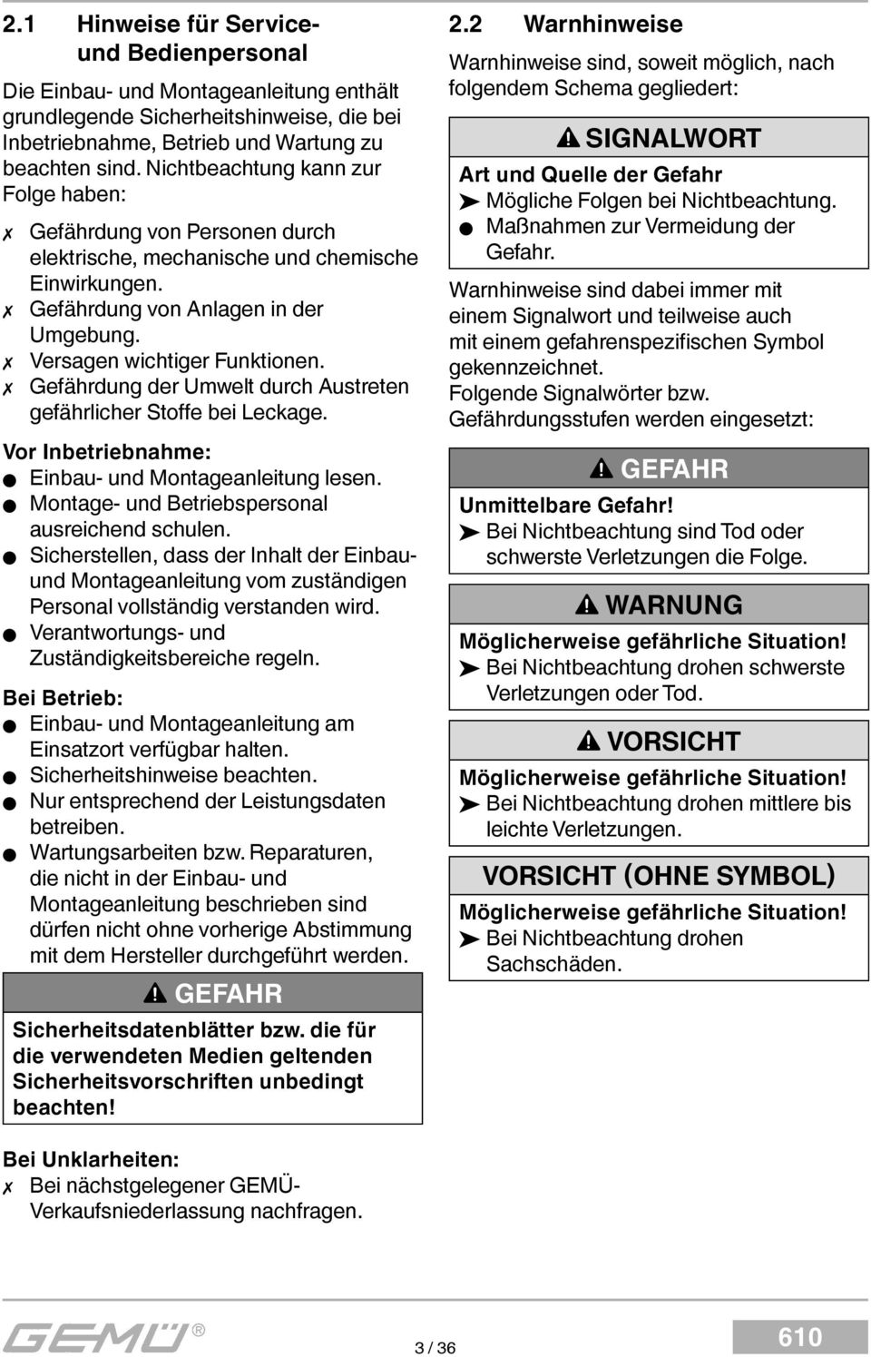 Gefährdung der Umwelt durch Austreten gefährlicher Stoffe bei Leckage. Vor Inbetriebnahme: Einbau- und Montageanleitung lesen. Montage- und Betriebspersonal ausreichend schulen.
