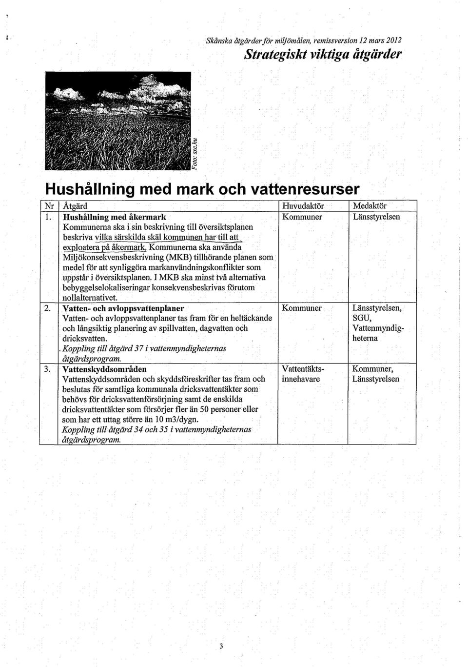 na ska använda Miljökonsekvensbeskrivning (MKB) tillhörande planen som medel för att synliggöra markanvändningskonflikter som uppstår i översiktsplanen.