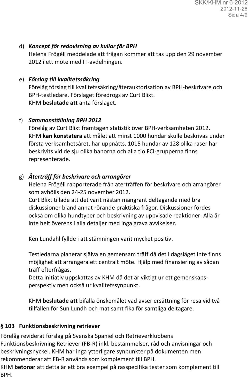 f) Sammanställning BPH 2012 Förelåg av Curt Blixt framtagen statistik över BPH-verksamheten 2012.