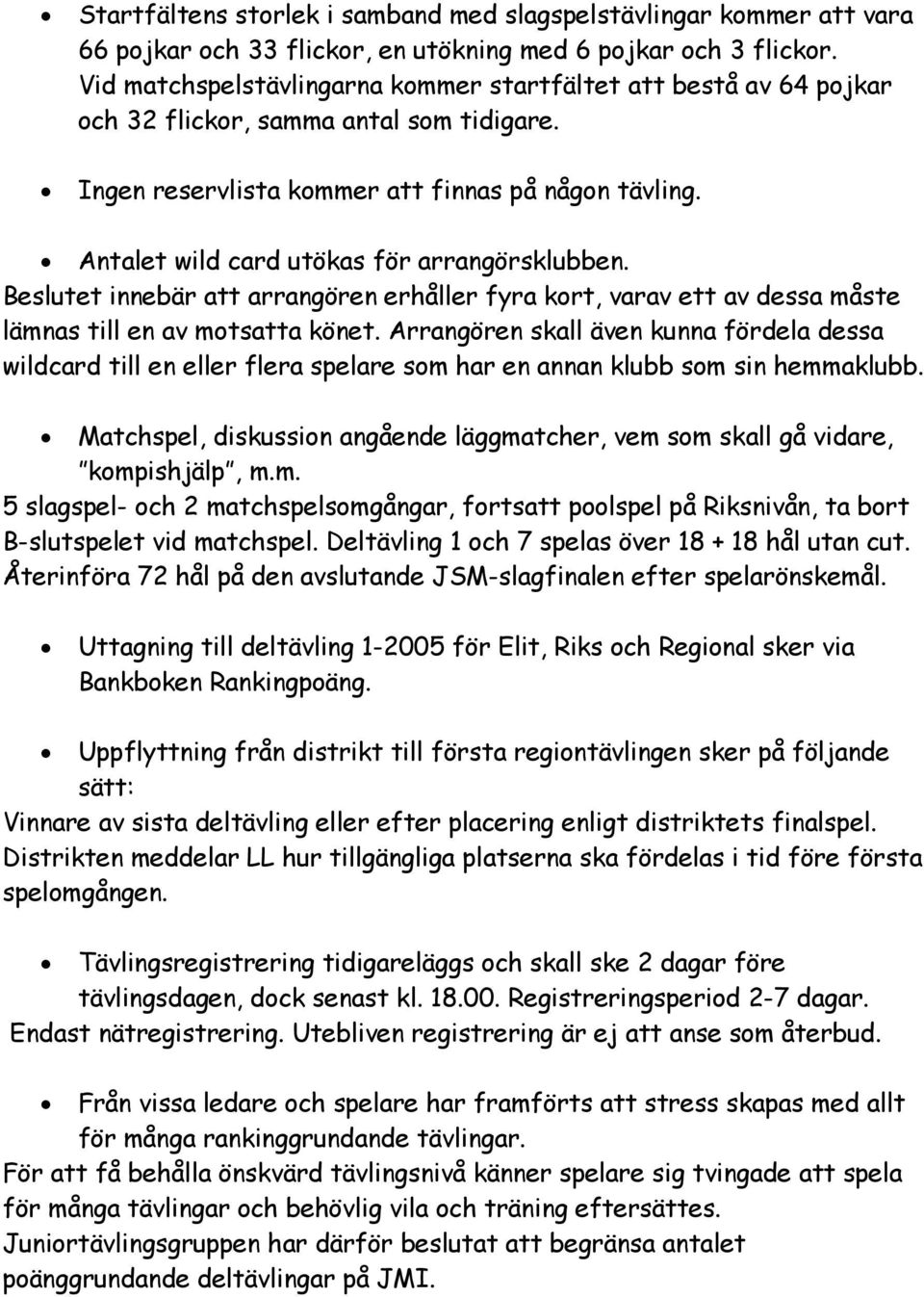 Antalet wild card utökas för arrangörsklubben. Beslutet innebär att arrangören erhåller fyra kort, varav ett av dessa måste lämnas till en av motsatta könet.