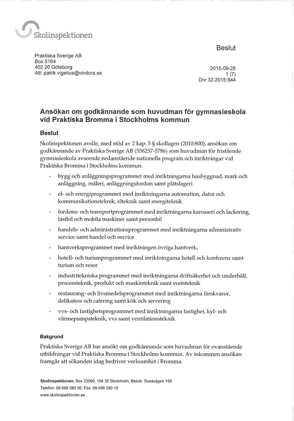 5 skollagen (2010:800), ansökan om godkännande av Praktiska Sverige AB (556257-5786) som huvudman för fristående gymnasieskola avseende nedanstående nationella program och inriktningar vid Praktiska