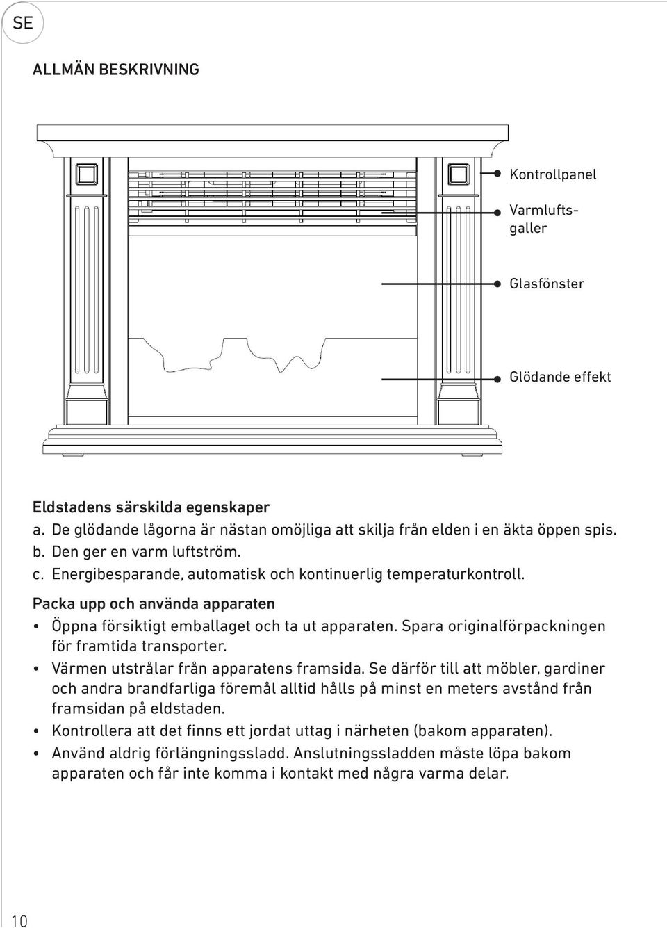 Spara originalförpackningen för framtida transporter. Värmen utstrålar från apparatens framsida.