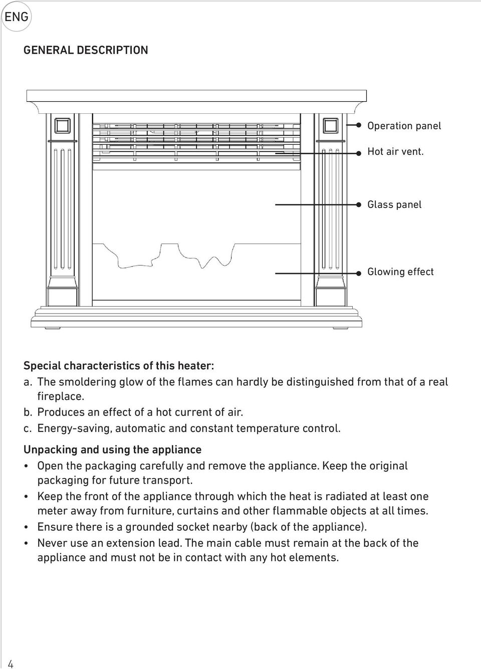 Unpacking and using the appliance Open the packaging carefully and remove the appliance. Keep the original packaging for future transport.