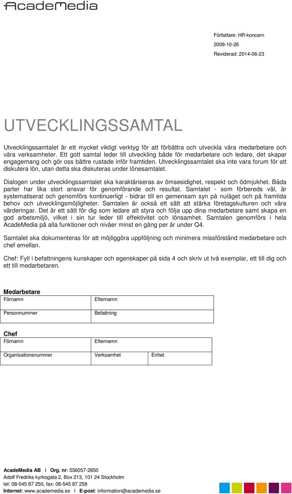 Utvecklingssamtalet ska inte vara forum för att diskutera lön, utan detta ska diskuteras under lönesamtalet.