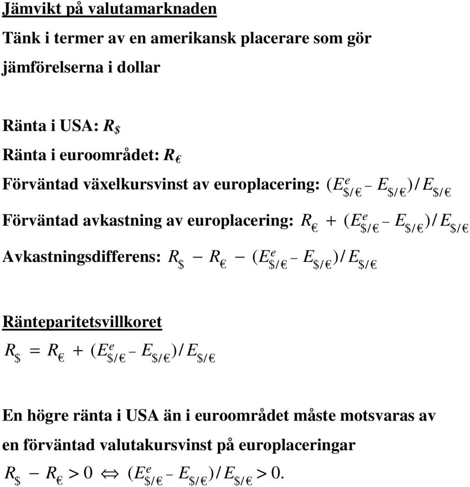 E )/ E $/ $/ $/ Avkastningsdifferens: R R ( Ee E )/ E $ $/ $/ $/ Ränteparitetsvillkoret R = R + ( E E )/ E e $ $/ $/ $/ En högre