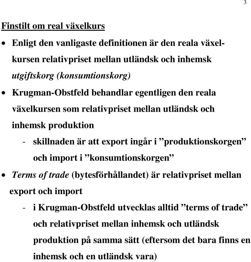 export ingår i produktionskorgen och import i konsumtionskorgen Terms of trade (bytesförhållandet) är relativpriset mellan export och import - i