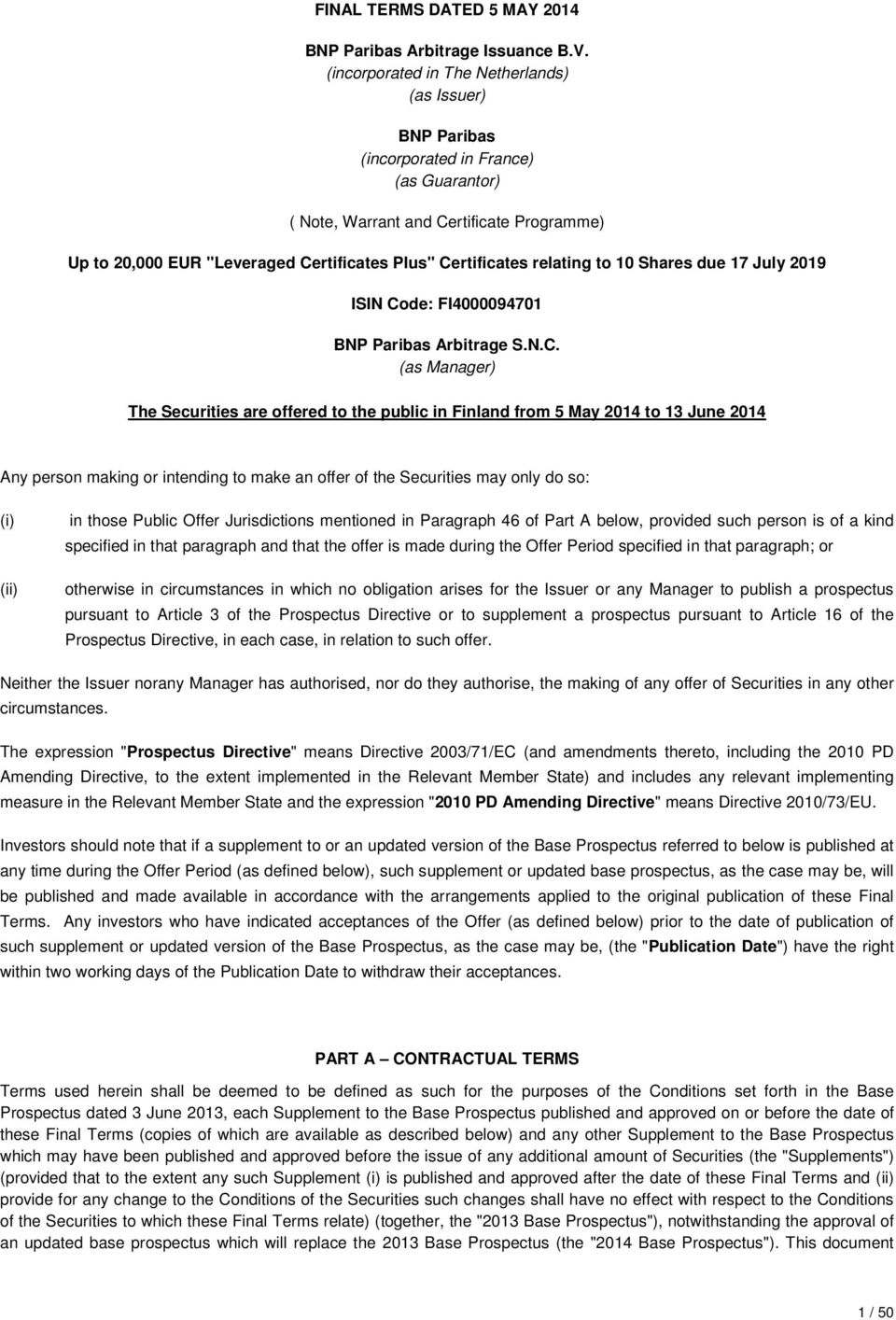 Certificates relating to 10 Shares due 17 July 2019 ISIN Code: FI4000094701 BNP Paribas Arbitrage S.N.C. (as Manager) The Securities are offered to the public in Finland from 5 May 2014 to 13 June