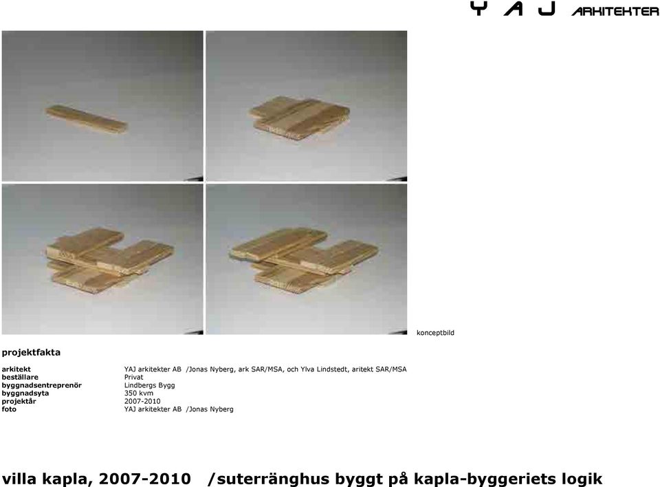 byggnadsentreprenör Lindbergs Bygg byggnadsyta 350 kvm projektår 2007-2010