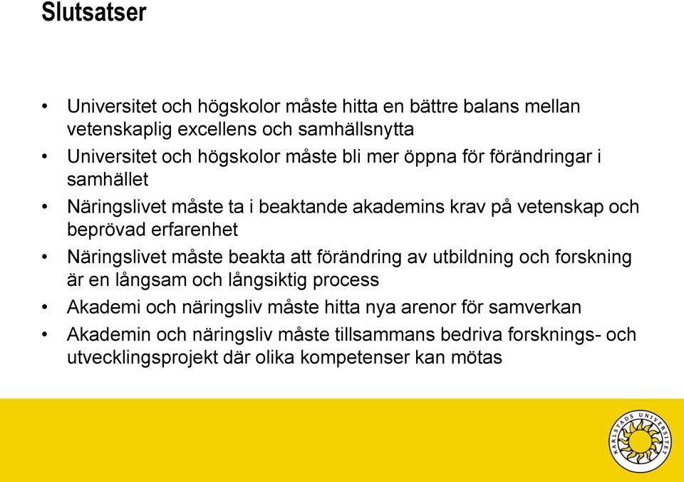 Näringslivet måste beakta att förändring av utbildning och forskning är en långsam och långsiktig process Akademi och näringsliv måste