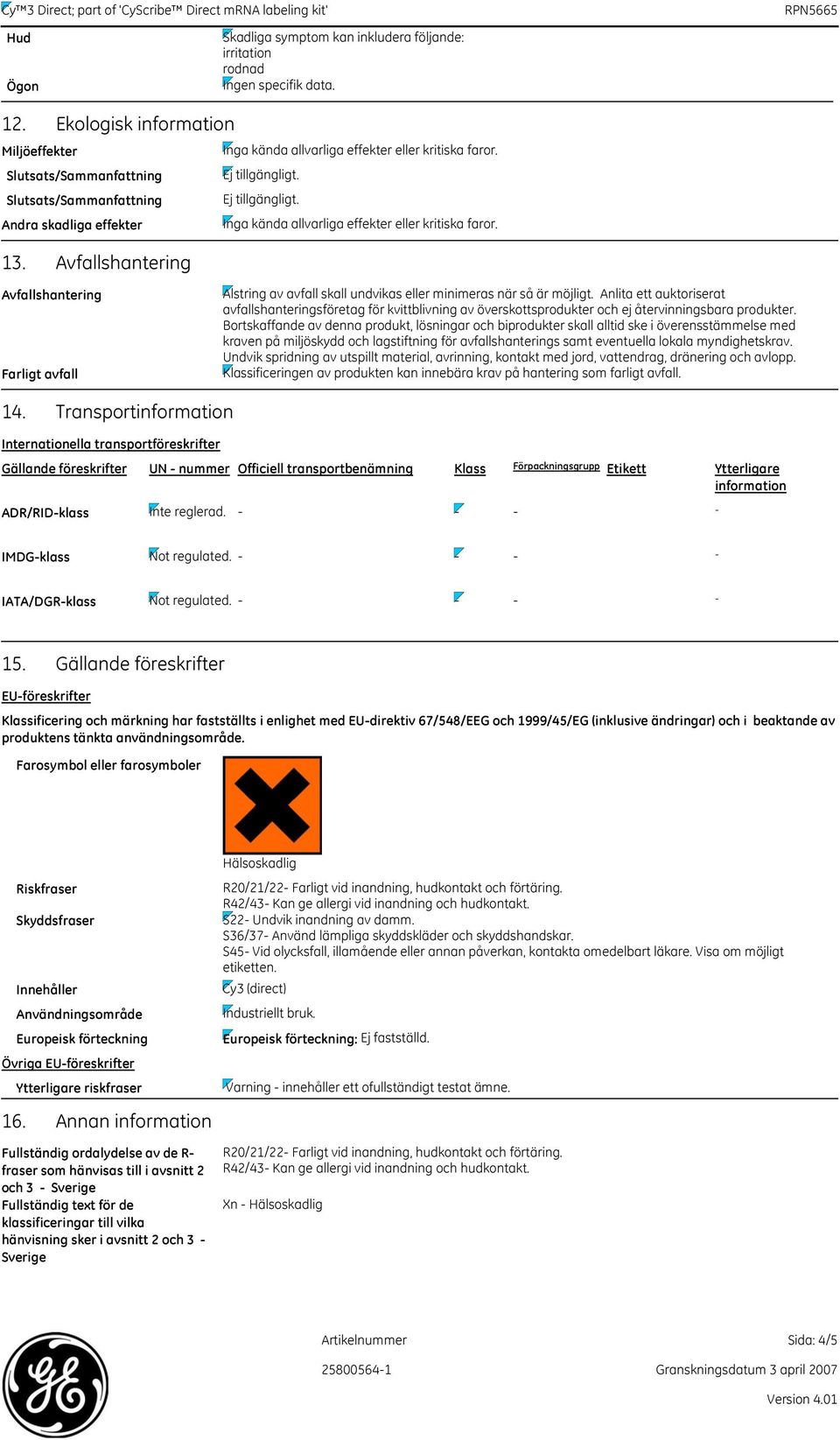 Anlita ett auktoriserat avfallshanteringsföretag för kvittblivning av överskottsprodukter och ej återvinningsbara produkter.