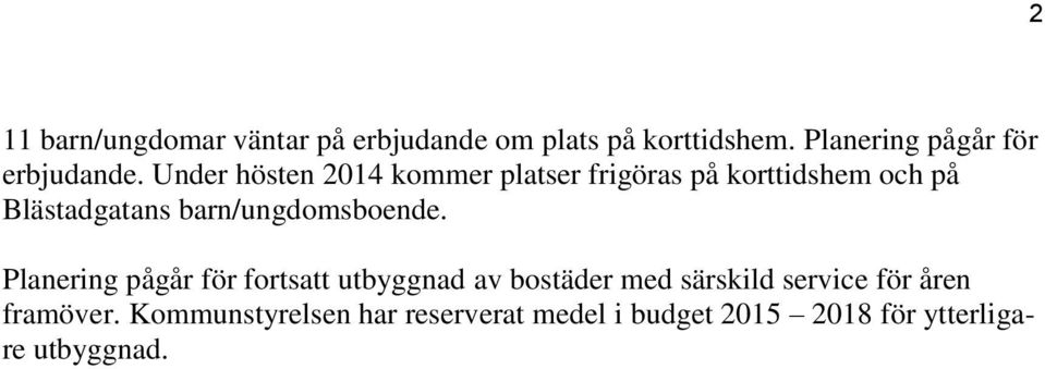 Under hösten 2014 kommer platser frigöras på korttidshem och på Blästadgatans