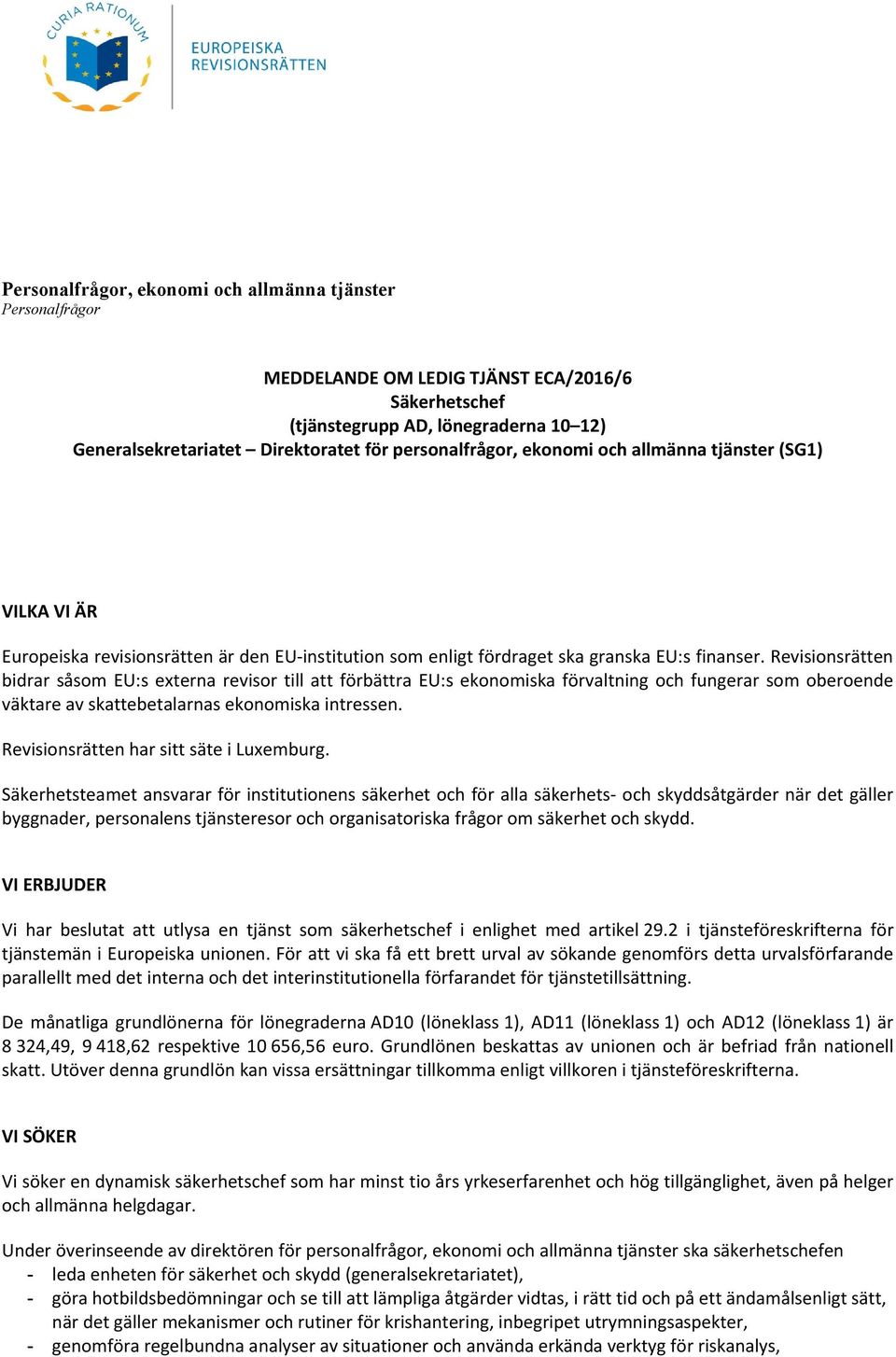 Revisionsrätten bidrar såsom EU:s externa revisor till att förbättra EU:s ekonomiska förvaltning och fungerar som oberoende väktare av skattebetalarnas ekonomiska intressen.