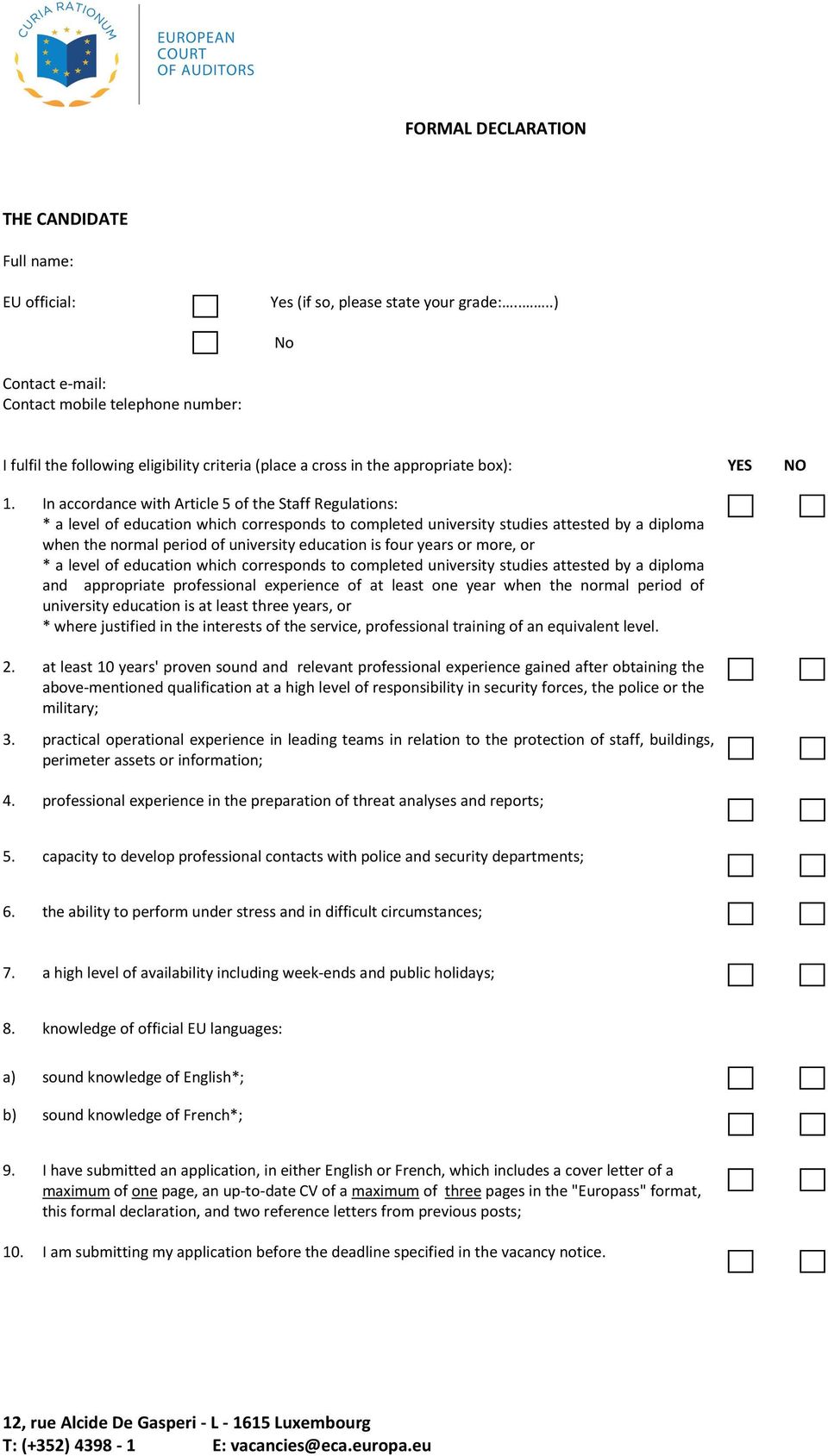 In accordance with Article 5 of the Staff Regulations: * a level of education which corresponds to completed university studies attested by a diploma when the normal period of university education is