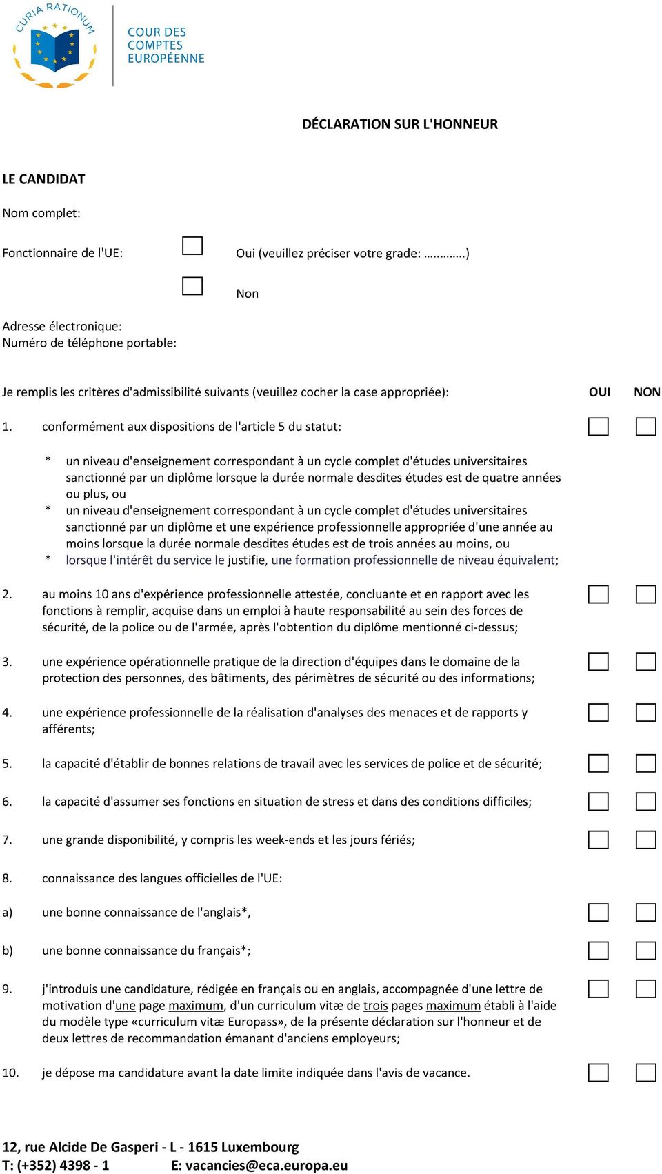 conformément aux dispositions de l'article 5 du statut: * un niveau d'enseignement correspondant à un cycle complet d'études universitaires sanctionné par un diplôme lorsque la durée normale desdites