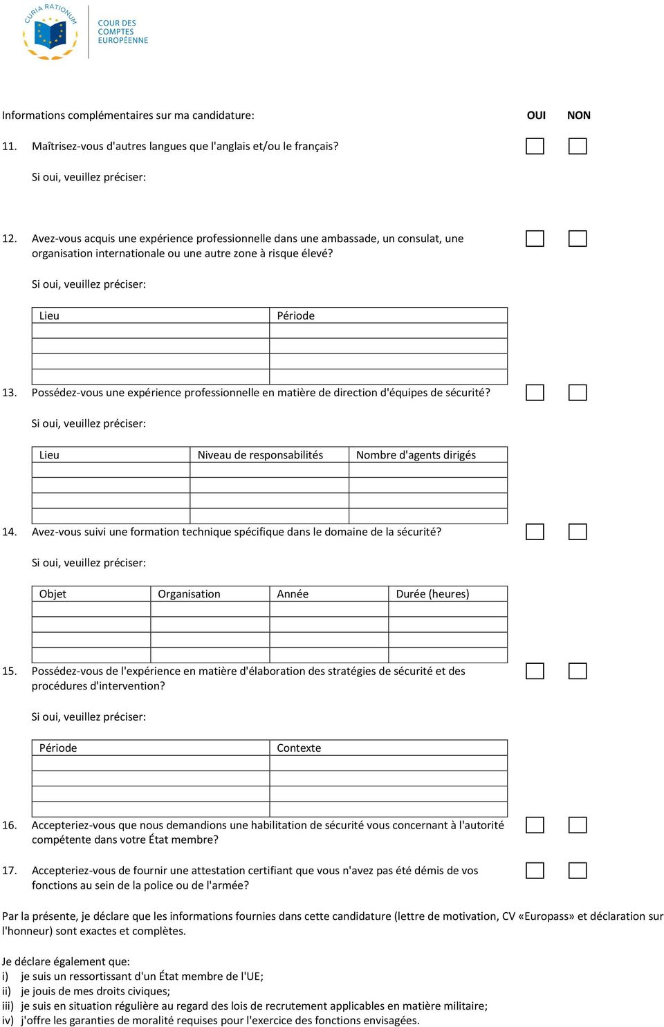 Possédez-vous une expérience professionnelle en matière de direction d'équipes de sécurité? Si oui, veuillez préciser: Lieu Niveau de responsabilités Nombre d'agents dirigés 14.