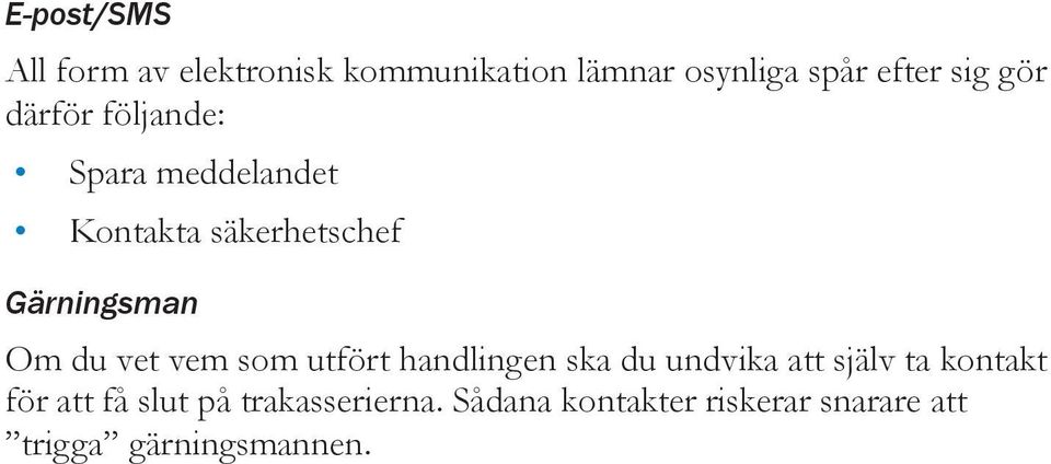 vet vem som utfört handlingen ska du undvika att själv ta kontakt för att få