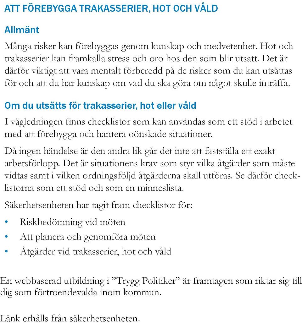 Om du utsätts för trakasserier, hot eller våld I vägledningen finns checklistor som kan användas som ett stöd i arbetet med att förebygga och hantera oönskade situationer.