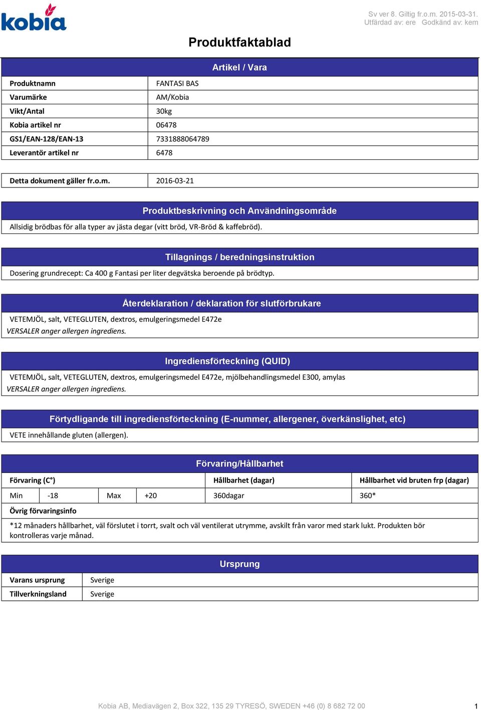 Tillagnings / beredningsinstruktion Dosering grundrecept: Ca 400 g Fantasi per liter degvätska beroende på brödtyp.