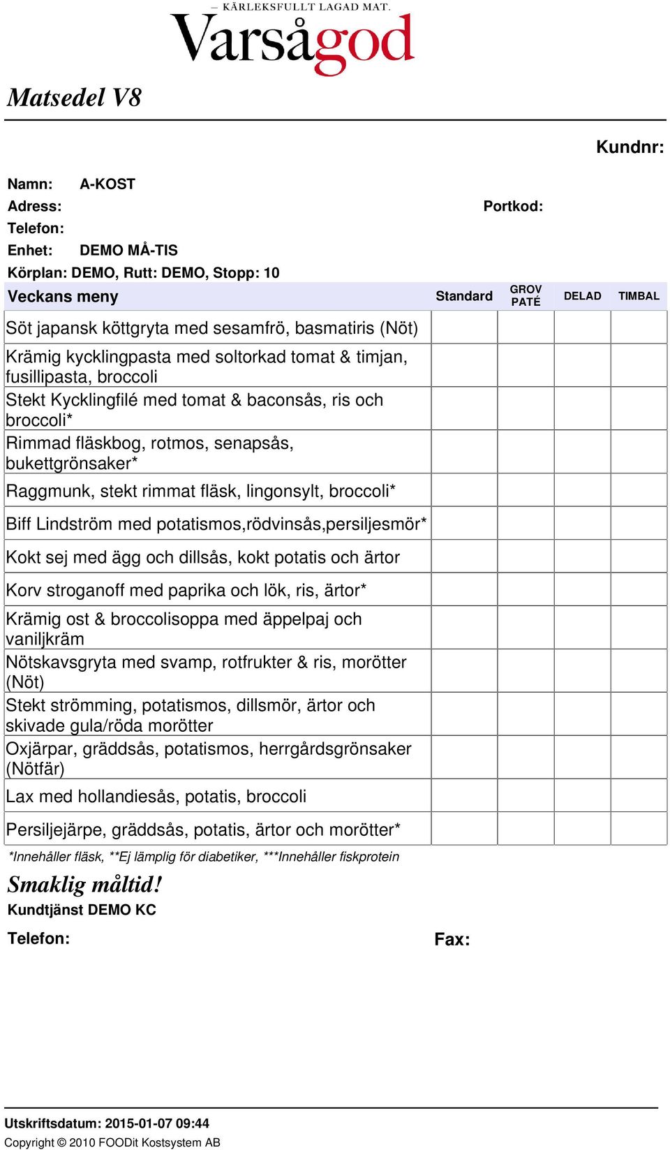 potatismos,rödvinsås,persiljesmör* Kokt sej med ägg och dillsås, kokt potatis och ärtor Korv stroganoff med paprika och lök, ris, ärtor* Krämig ost & broccolisoppa med äppelpaj och vaniljkräm