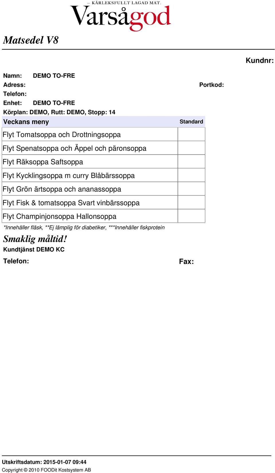 Kycklingsoppa m curry Blåbärssoppa Flyt Grön ärtsoppa och ananassoppa