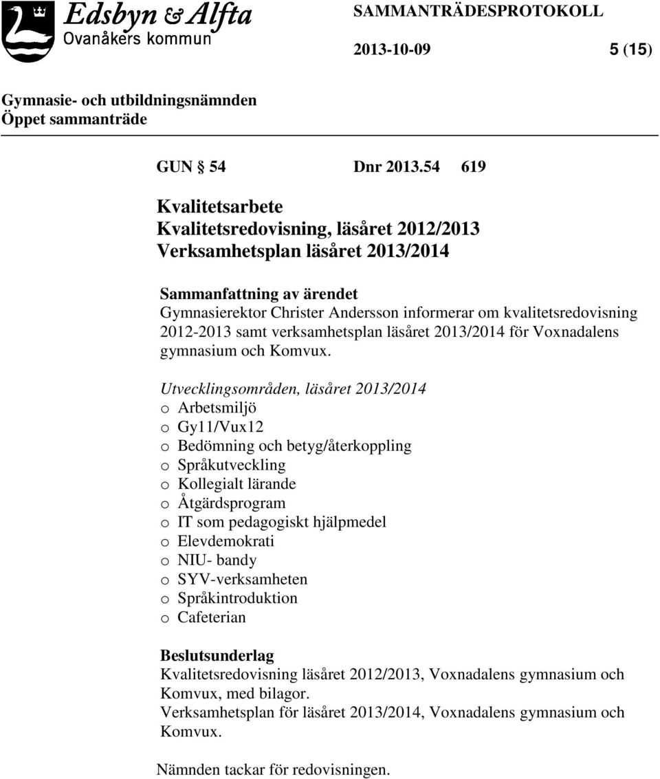 2012-2013 samt verksamhetsplan läsåret 2013/2014 för Voxnadalens gymnasium och Komvux.