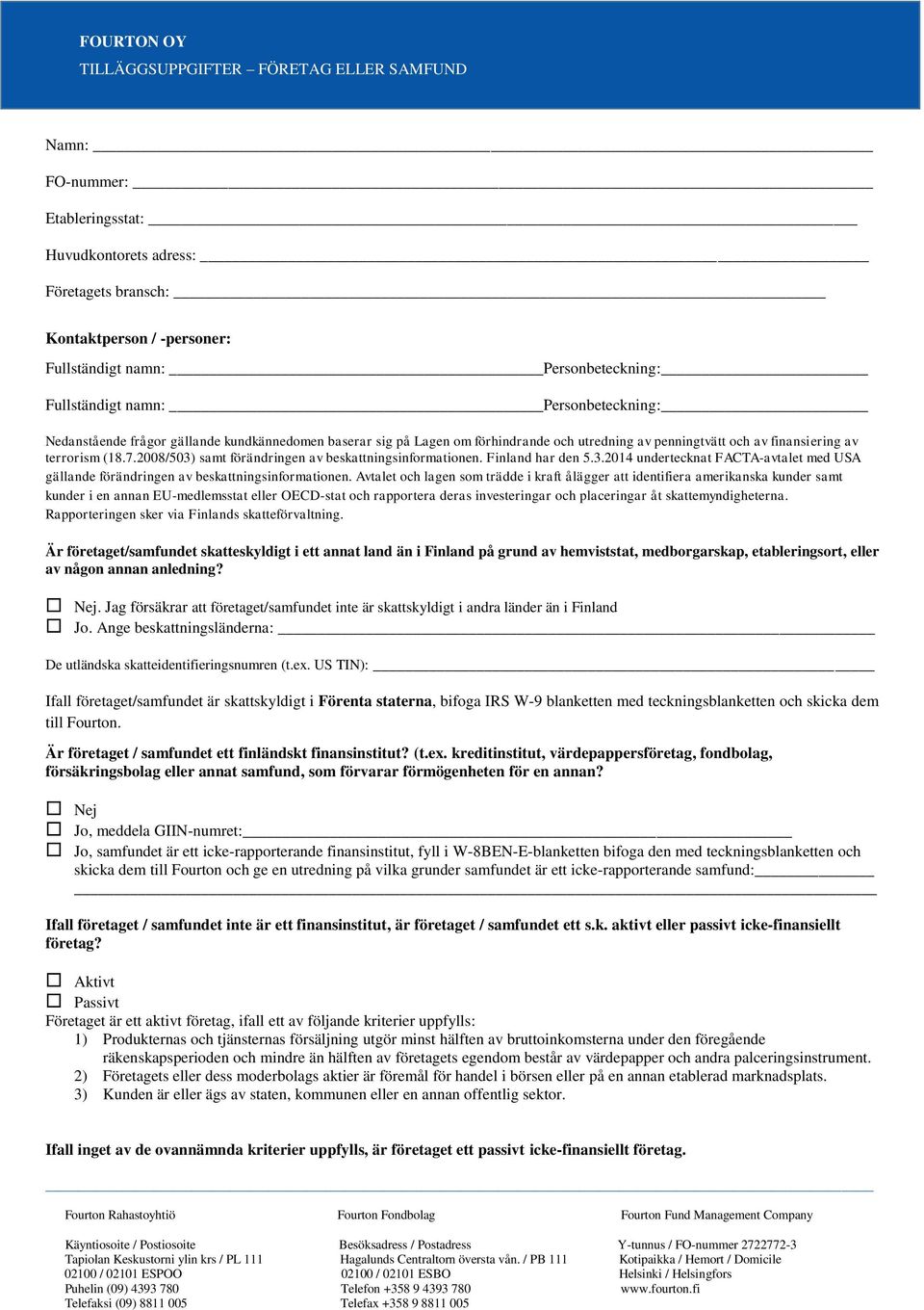 2008/503) samt förändringen av beskattningsinformationen. Finland har den 5.3.2014 undertecknat FACTA-avtalet med USA gällande förändringen av beskattningsinformationen.