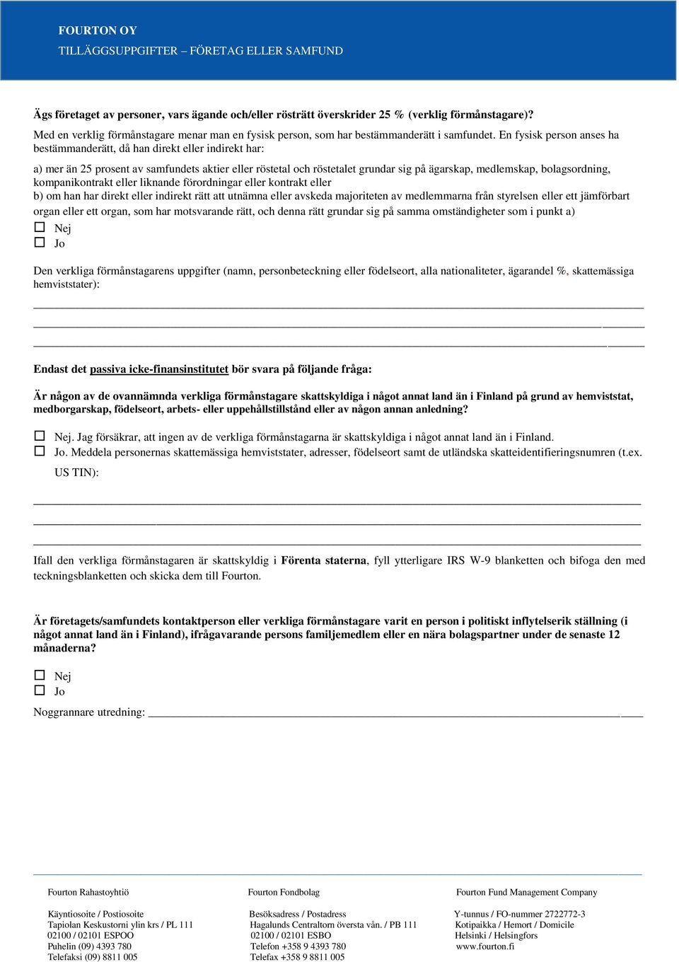 En fysisk person anses ha bestämmanderätt, då han direkt eller indirekt har: a) mer än 25 prosent av samfundets aktier eller röstetal och röstetalet grundar sig på ägarskap, medlemskap,