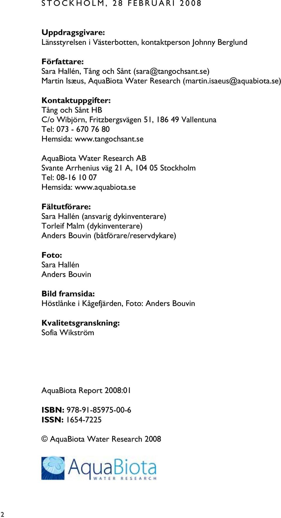 tangochsant.se AquaBiota Water Research AB Svante Arrhenius väg 21 A, 104 05 Stockholm Tel: 08-16 10 07 Hemsida: www.aquabiota.