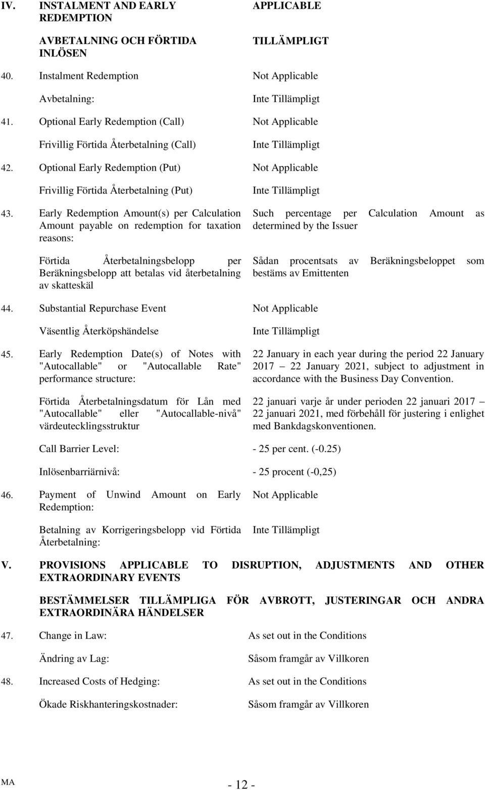 Early Redemption Amount(s) per Calculation Amount payable on redemption for taxation reasons: Förtida Återbetalningsbelopp per Beräkningsbelopp att betalas vid återbetalning av skatteskäl Such