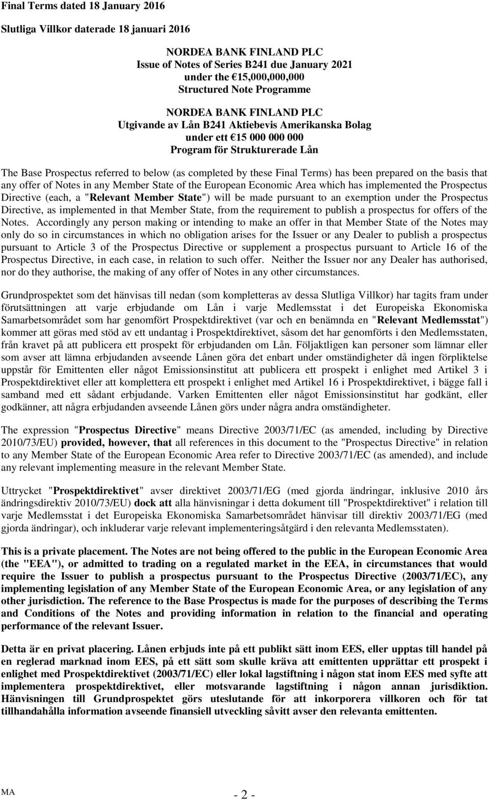 Terms) has been prepared on the basis that any offer of Notes in any Member State of the European Economic Area which has implemented the Prospectus Directive (each, a "Relevant Member State") will