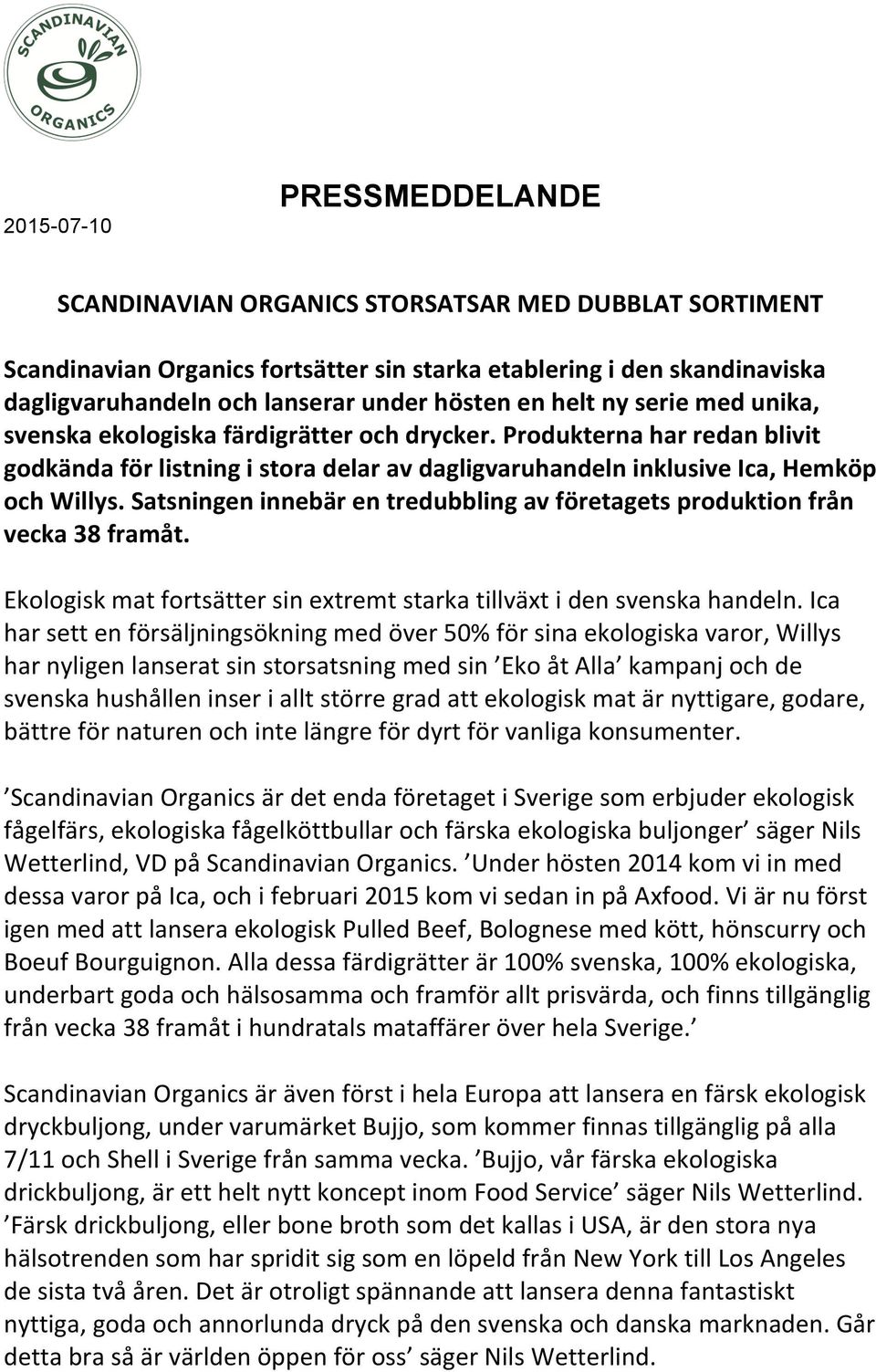 Satsningen innebär en tredubbling av företagets produktion från vecka 38 framåt. Ekologisk mat fortsätter sin extremt starka tillväxt i den svenska handeln.