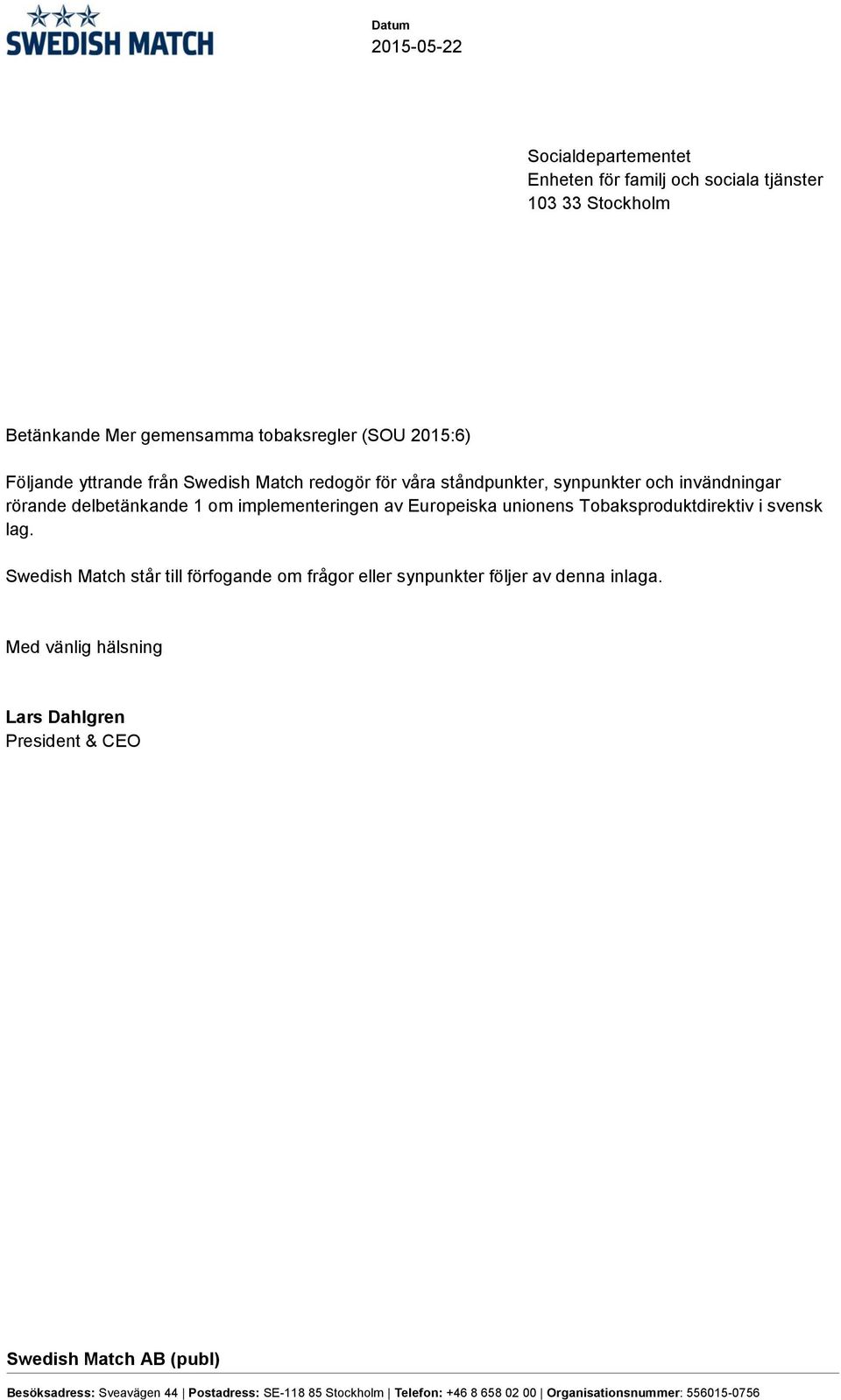 Tobaksproduktdirektiv i svensk lag. Swedish Match står till förfogande om frågor eller synpunkter följer av denna inlaga.
