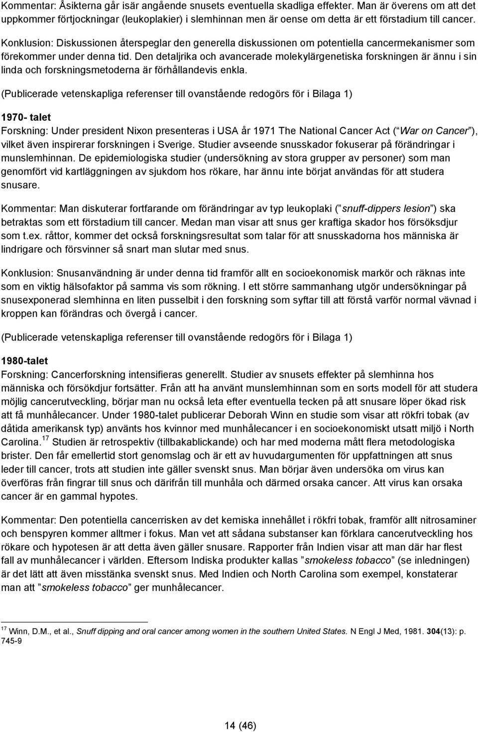 Konklusion: Diskussionen återspeglar den generella diskussionen om potentiella cancermekanismer som förekommer under denna tid.