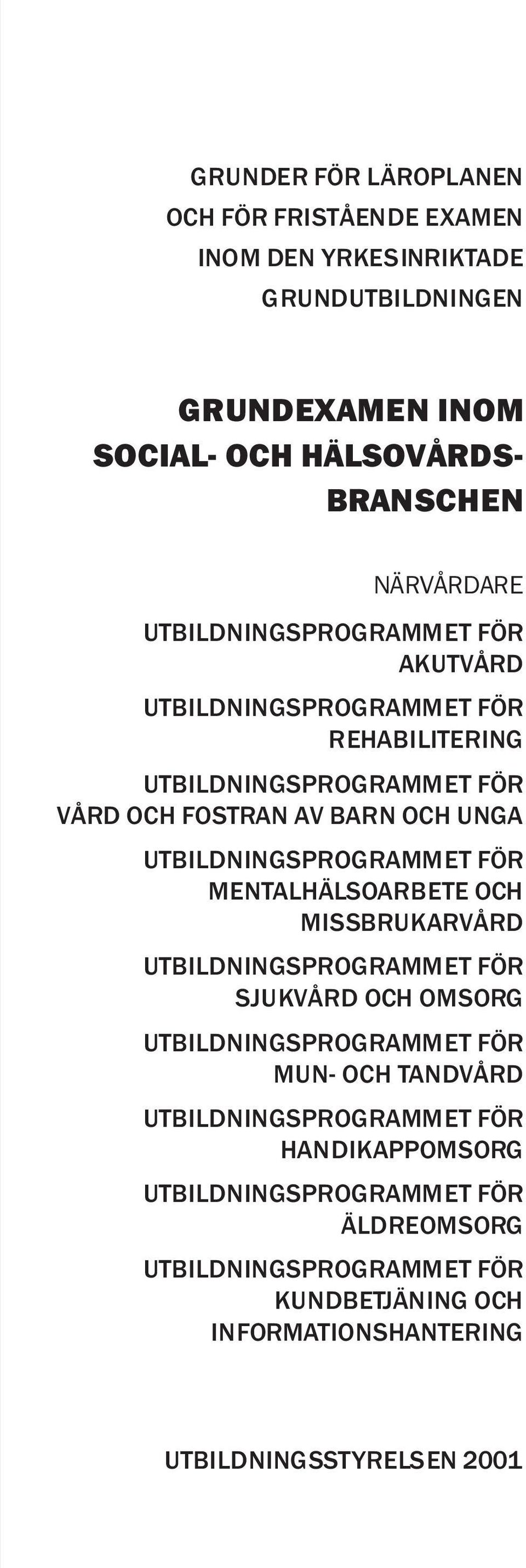 UTBILDNINGSPROGRAMMET FÖR MENTALHÄLSOARBETE OCH MISSBRUKARVÅRD UTBILDNINGSPROGRAMMET FÖR SJUKVÅRD OCH OMSORG UTBILDNINGSPROGRAMMET FÖR MUN- OCH TANDVÅRD