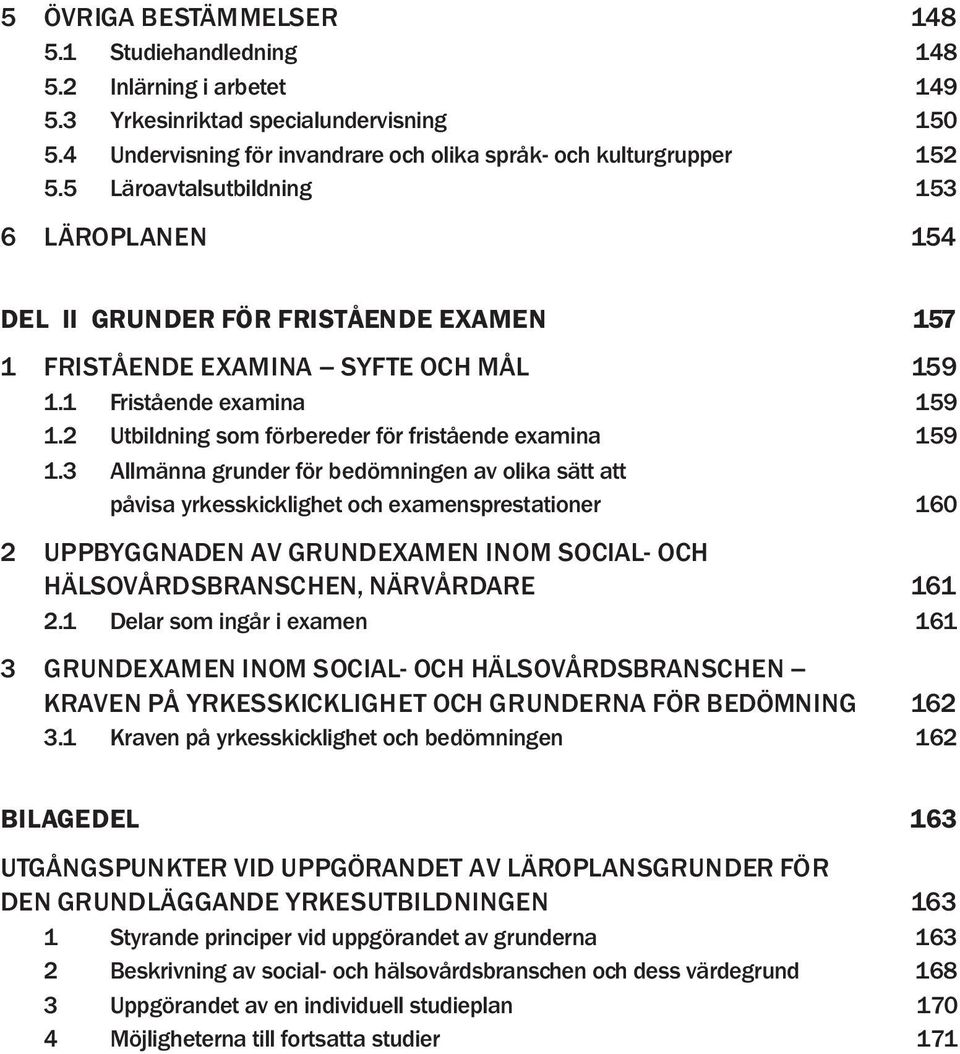 2 Utbildning som förbereder för fristående examina 159 1.