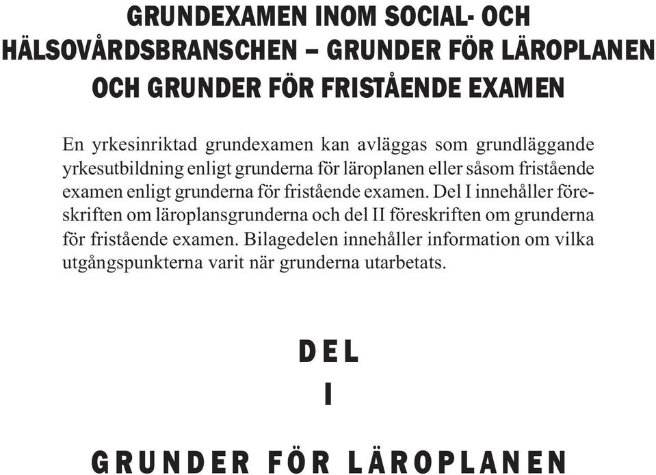 grunderna för fristående examen.