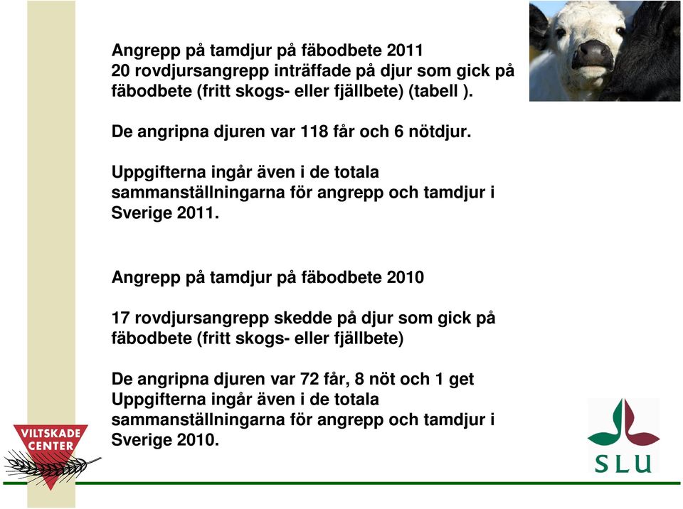 Uppgifterna ingår även i de totala sammanställningarna för angrepp och tamdjur i Sverige 2011.