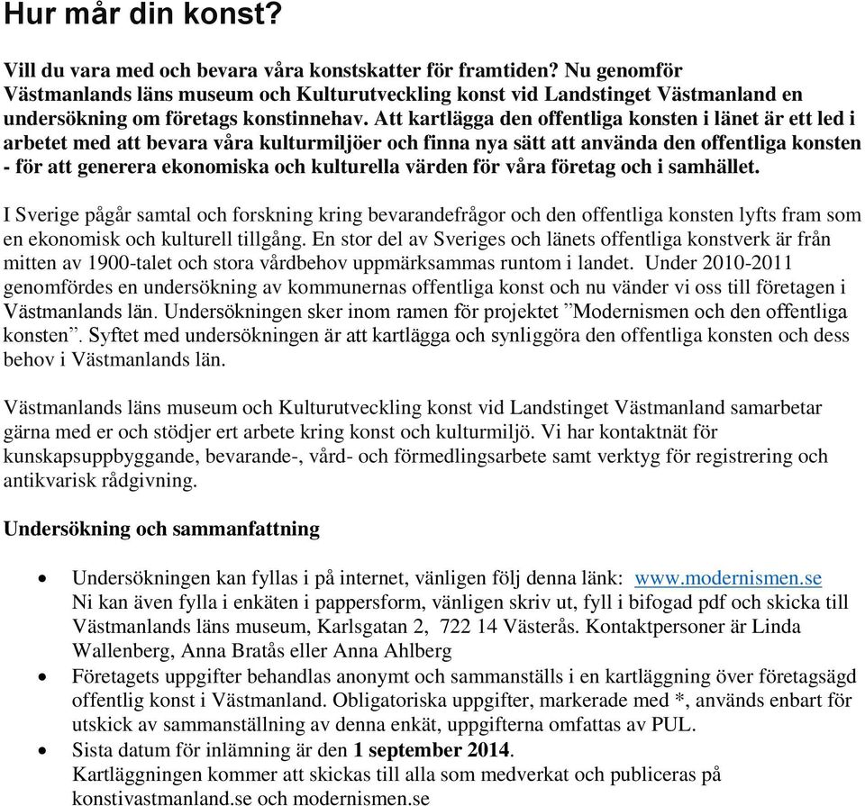 Att kartlägga den offentliga konsten i länet är ett led i arbetet med att bevara våra kulturmiljöer och finna nya sätt att använda den offentliga konsten - för att generera ekonomiska och kulturella