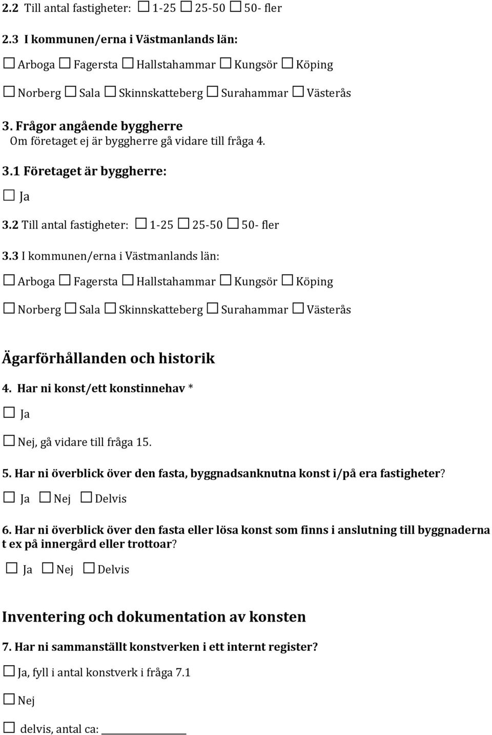 3 I kommunen/erna i Västmanlands län: Arboga Fagersta Hallstahammar Kungsör Köping Norberg Sala Skinnskatteberg Surahammar Västerås Ägarförhållanden och historik 4.