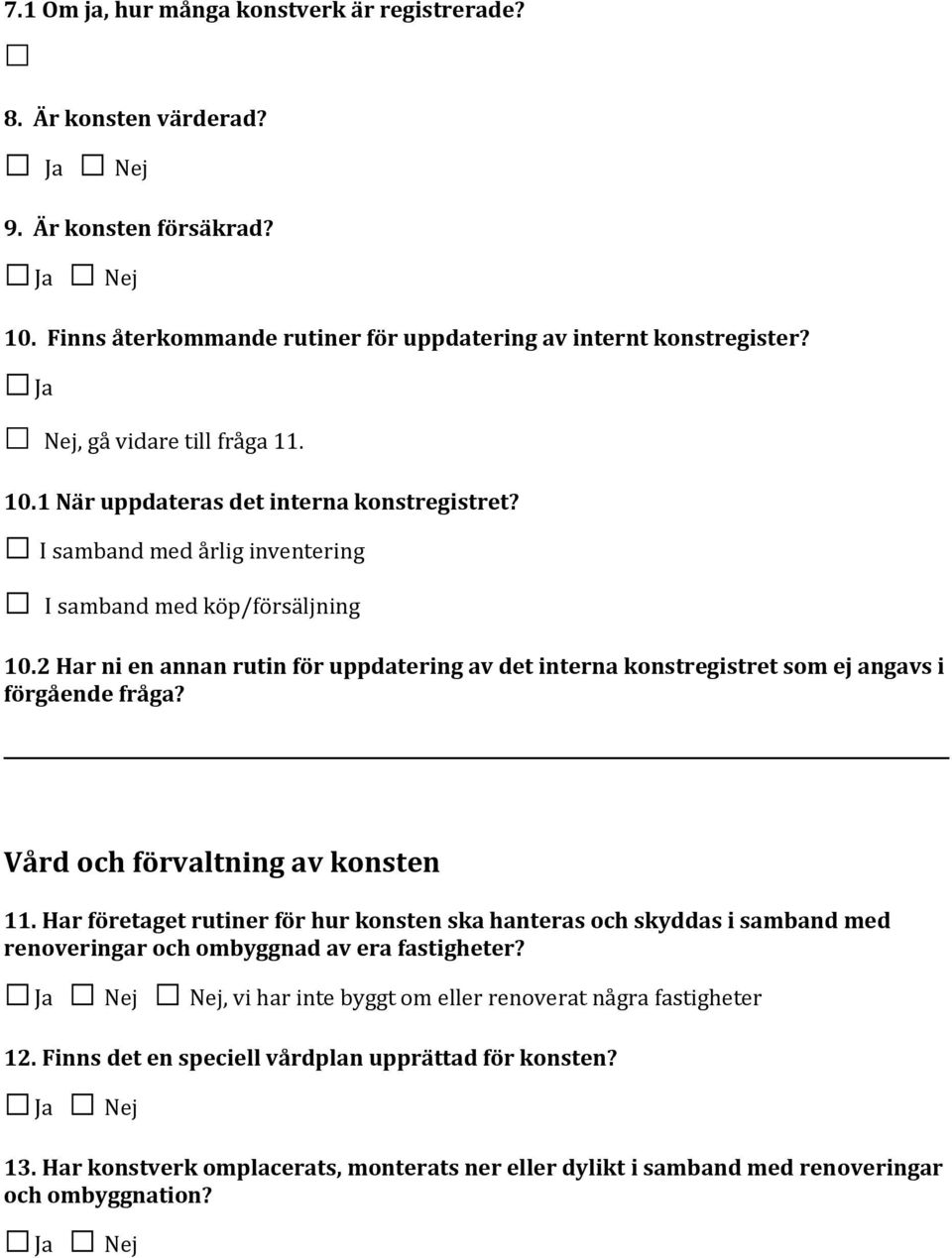 2 Har ni en annan rutin för uppdatering av det interna konstregistret som ej angavs i förgående fråga? Vård och förvaltning av konsten 11.