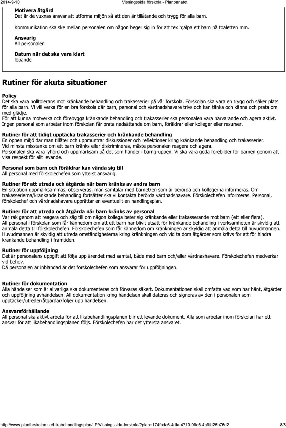 en Rutiner för akuta situationer Policy Det ska vara nolltolerans mot kränkande behandling och trakasserier på vår förskola. Förskolan ska vara en trygg och säker plats för alla barn.